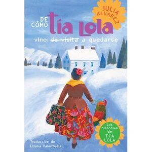 De como tia Lola vino (de visita) a quedarse (How Aunt Lola Came to (Visit) Stay